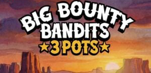 Big Bounty Bandits 3 Pots